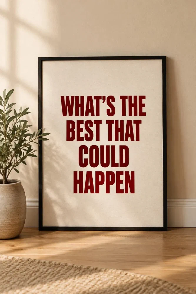 "What's The Best That Could Happen" — The Print That Reframes a Hard Afternoon