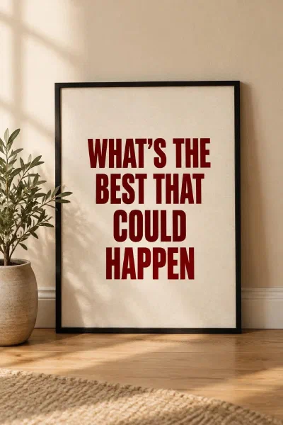 "What's The Best That Could Happen" — The Print That Reframes a Hard Afternoon