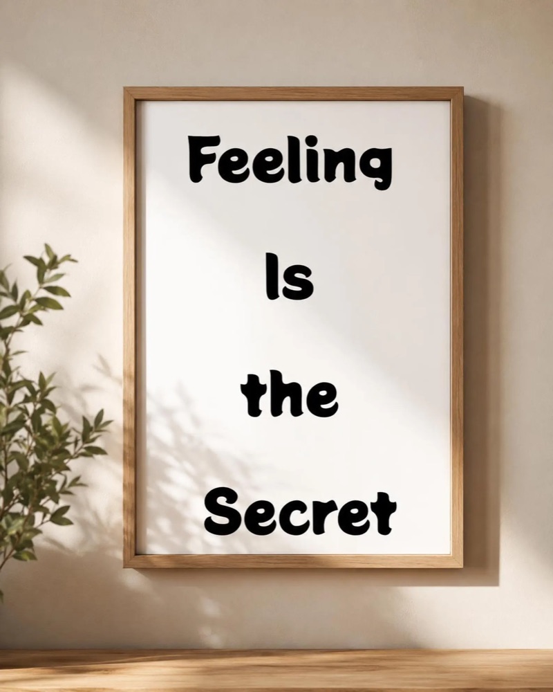Feeling Is the Secret Typography Poster, Manifestation Art